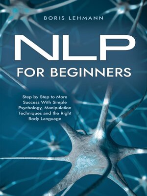 cover image of NLP for Beginners Step by Step to More Success With Simple Psychology, Manipulation Techniques and the Right Body Language